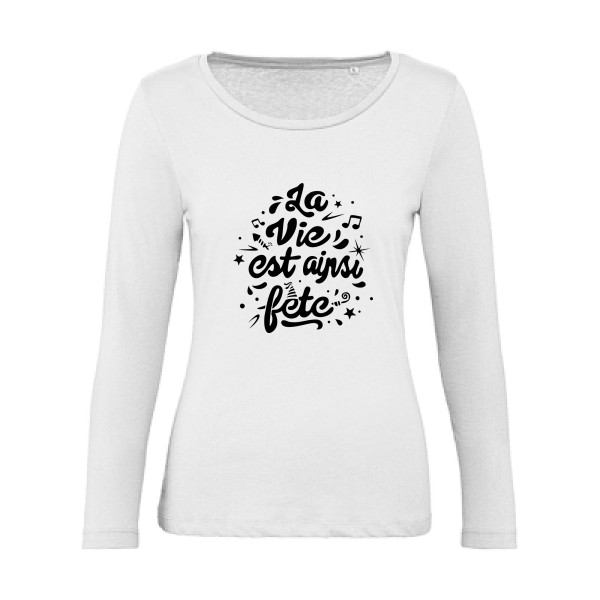 La vie est ainsi fête - Vêtement original - Modèle B&C - Inspire LSL women  - Thème tee shirt original -