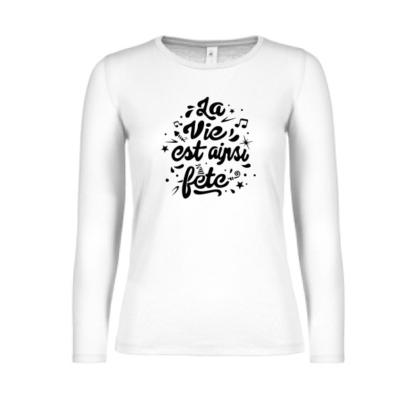 La vie est ainsi fête - Vêtement original - Modèle B&C - E150 LSL women  - Thème tee shirt original -