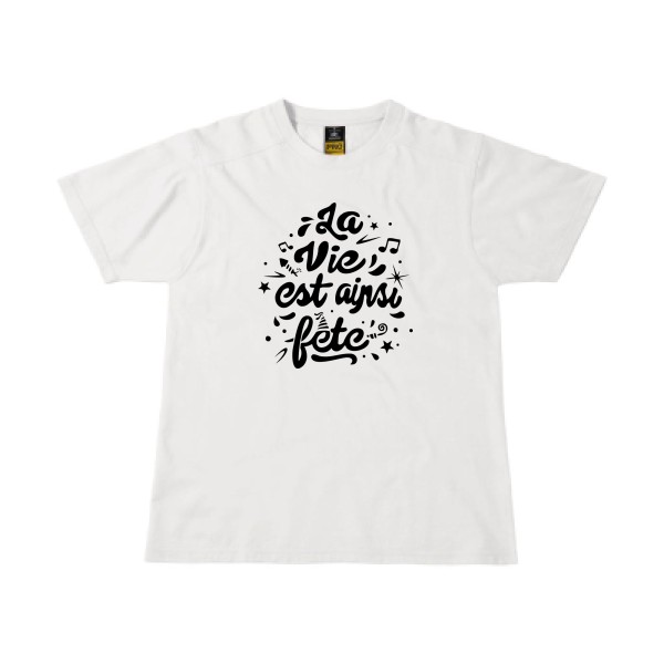 La vie est ainsi fête - Vêtement original - Modèle B&C - Workwear T-Shirt - Thème tee shirt original -