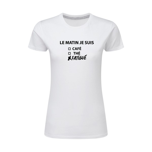 Le matin je suis -  T-shirt femme léger Femme - SG - Ladies - thème t-shirt  message  -