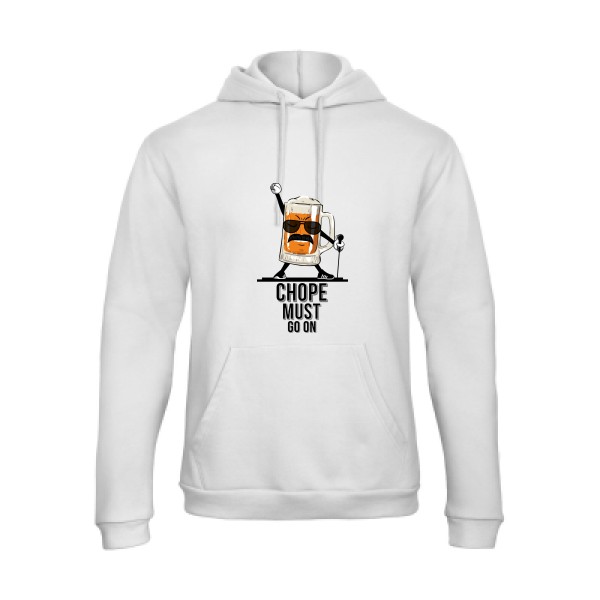 CHOPE MUST GO ON - Sweat capuche - Humour Alcool - 