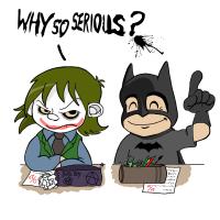 why so serious ???