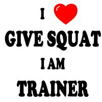 I love give squat