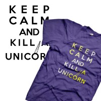 Keep calm and kill a unicorn