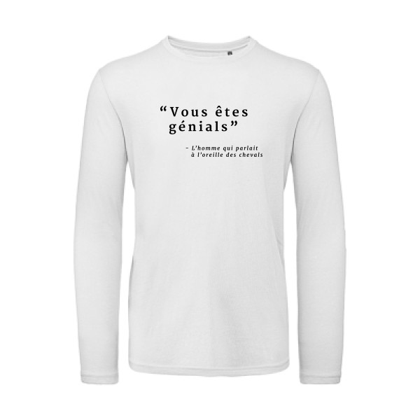 Vous êtes génials - T-shirt bio manches longues  à message  - modèle B&C - T Shirt organique manches longues -thème vêtement avec message -
