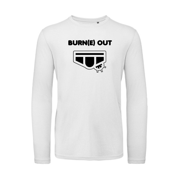 Burn(e) Out - Tee shirt humoristique Homme - modèle B&C - T Shirt organique manches longues - thème humour potache -