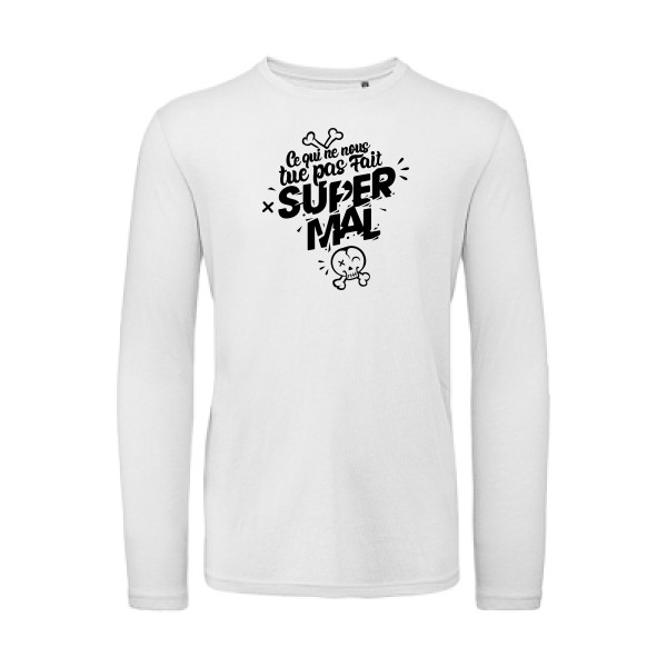 Ce qui ne nous tue pas - T shirt original Homme - modèle B&C - T Shirt organique manches longues - thème message et texte -