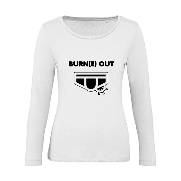 Burn(e) Out - Tee shirt humoristique Femme - modèle B&C - Inspire LSL women  - thème humour potache -