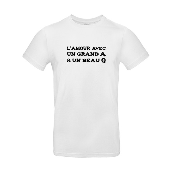L'Amour avec un grand A et un beau Q ! - modèle B&C - E190 - Thème t shirt humour  -