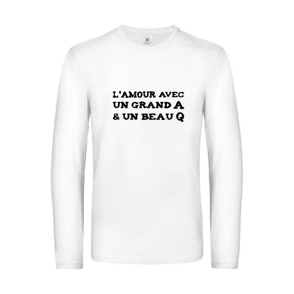 L'Amour avec un grand A et un beau Q ! - modèle B&C - E190 LSL - Thème t shirt humour  -
