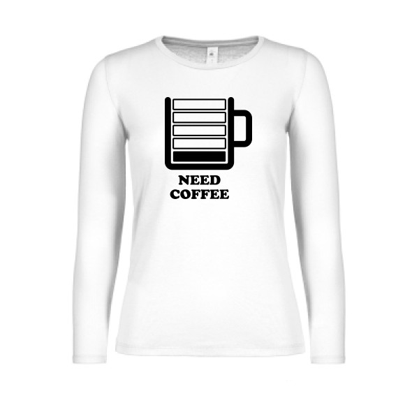 Need Coffee - T-shirt femme manches longues léger original Femme - modèle B&C - E150 LSL women  - thème original et inclassable -