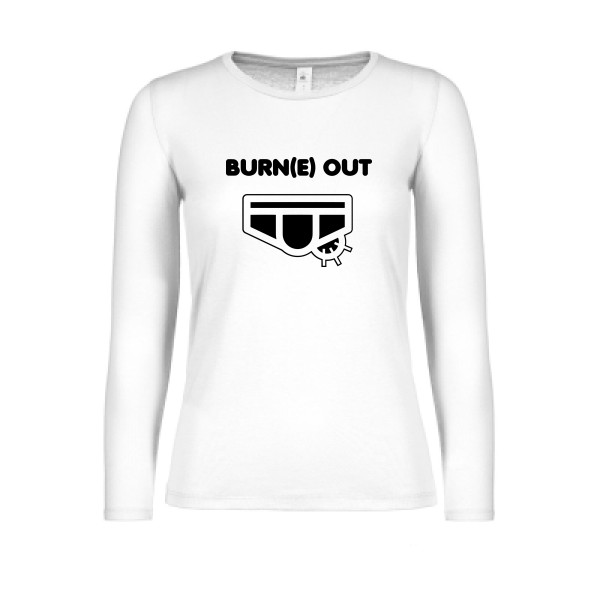 Burn(e) Out - Tee shirt humoristique Femme - modèle B&C - E150 LSL women  - thème humour potache -