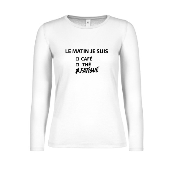 Le matin je suis -  T-shirt femme manches longues léger Femme - B&C - E150 LSL women  - thème t-shirt  message  -