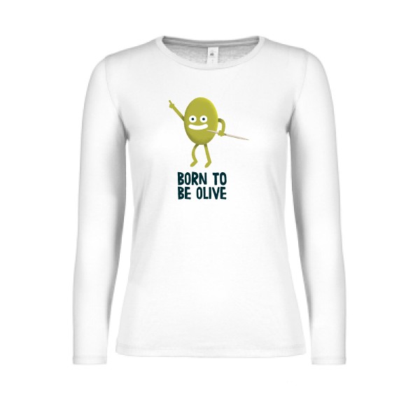 Born to be olive - T-shirt femme manches longues léger humour potache Femme  -B&C - E150 LSL women  - Thème humour et disco -