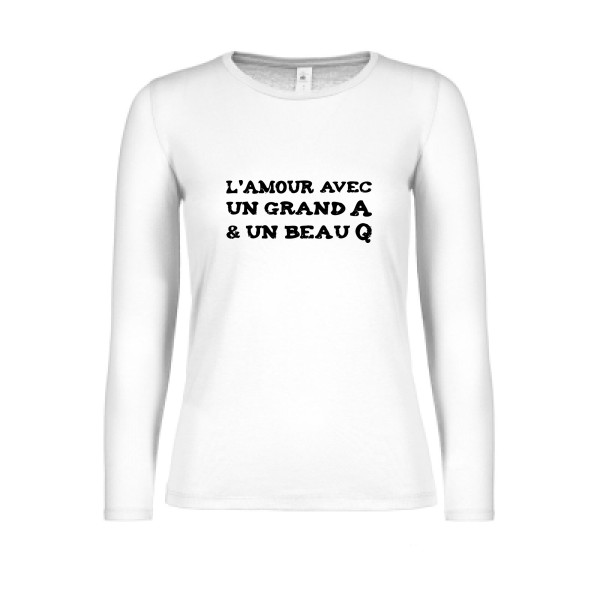 L'Amour avec un grand A et un beau Q ! - modèle B&C - E150 LSL women  - Thème t shirt humour  -