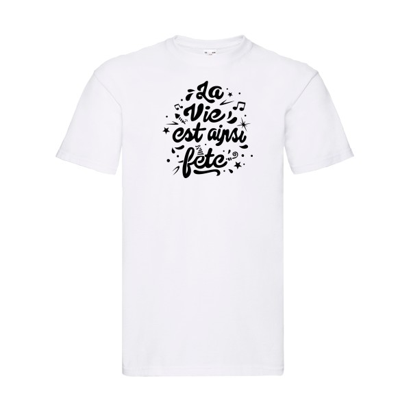 La vie est ainsi fête - Vêtement original - Modèle Fruit of the loom 205 g/m² - Thème tee shirt original -