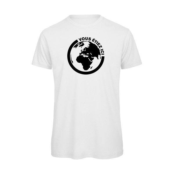 Ici - T-shirt bio authentique pour Homme -modèle B&C - T Shirt organique - thème ecologie et humour -