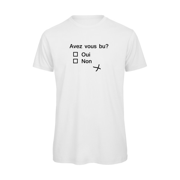Avez vous bu? - Tee shirt thème humour alcool - Modèle B&C - T Shirt organique - 