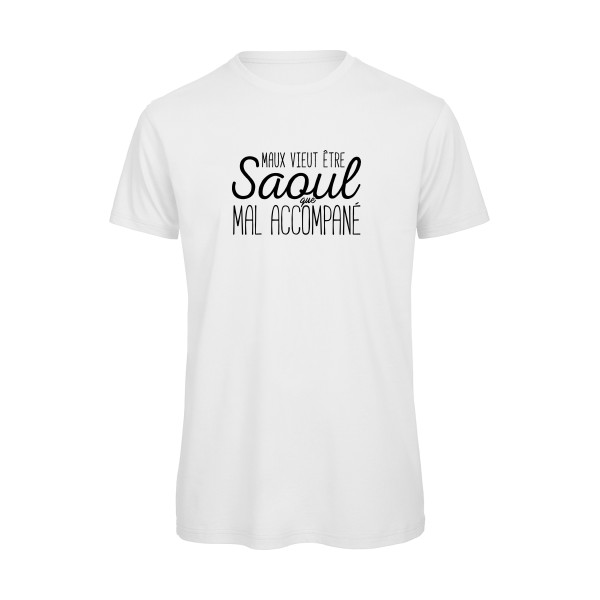 T-shirt bio original Homme  - Maux vieut être Saoul - 