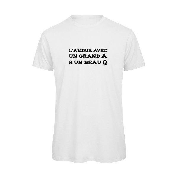 L'Amour avec un grand A et un beau Q ! - modèle B&C - T Shirt organique - Thème t shirt humour  -