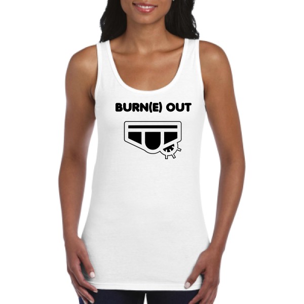 Burn(e) Out - Tee shirt humoristique Femme - modèle Gildan - Ladies Softstyle Tank Top - thème humour potache -