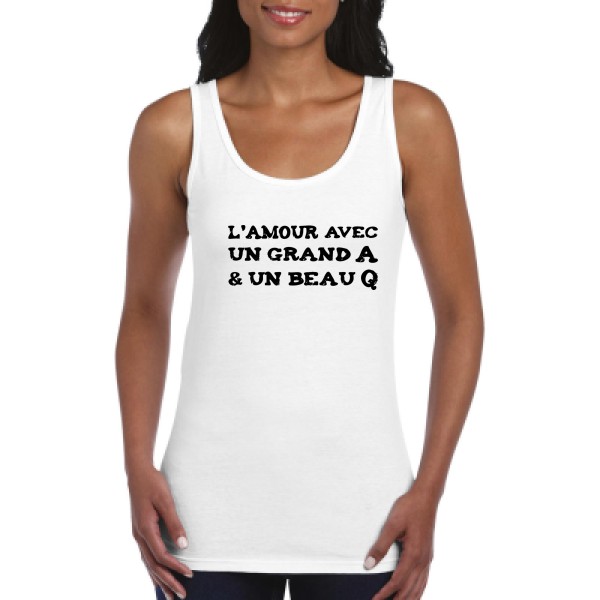 L'Amour avec un grand A et un beau Q ! - modèle Gildan - Ladies Softstyle Tank Top - Thème t shirt humour  -