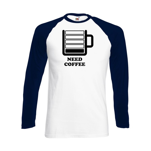 Need Coffee - T-shirt baseball manche longue original Homme - modèle Fruit of the loom - Baseball T-Shirt LS - thème original et inclassable -