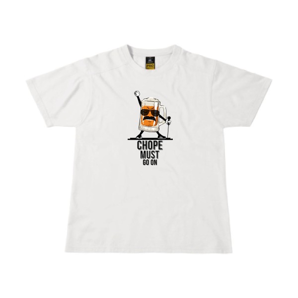 CHOPE MUST GO ON - T-shirt workwear - Humour Alcool - 