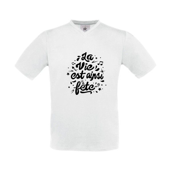 La vie est ainsi fête - Vêtement original - Modèle B&C - Exact V-Neck - Thème tee shirt original -