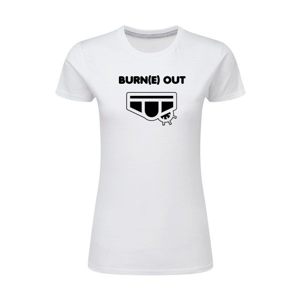 Burn(e) Out - Tee shirt humoristique Femme - modèle SG - Ladies - thème humour potache -