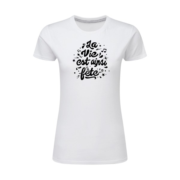 La vie est ainsi fête - Vêtement original - Modèle SG - Ladies - Thème tee shirt original -