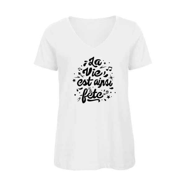 La vie est ainsi fête - Vêtement original - Modèle B&C - Inspire V/women  - Thème tee shirt original -