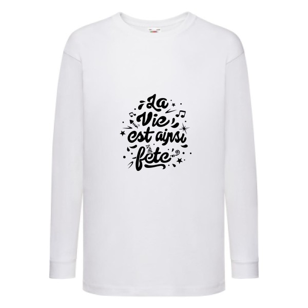 La vie est ainsi fête - Vêtement original - Modèle Fruit of the loom - Kids LS Value Weight T - Thème tee shirt original -