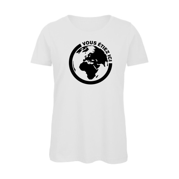 Ici - T-shirt femme bio authentique pour Femme -modèle B&C - Inspire T/women - thème ecologie et humour -