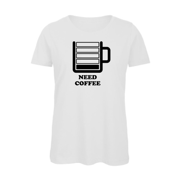 Need Coffee - T-shirt femme bio original Femme - modèle B&C - Inspire T/women - thème original et inclassable -