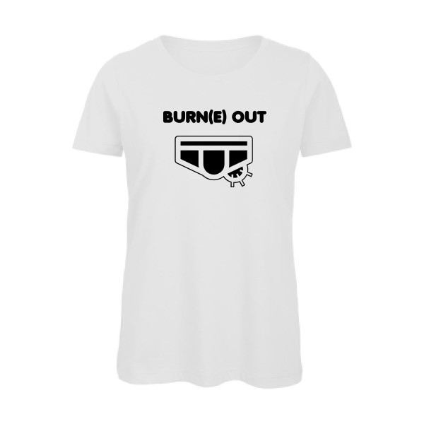 Burn(e) Out - Tee shirt humoristique Femme - modèle B&C - Inspire T/women - thème humour potache -