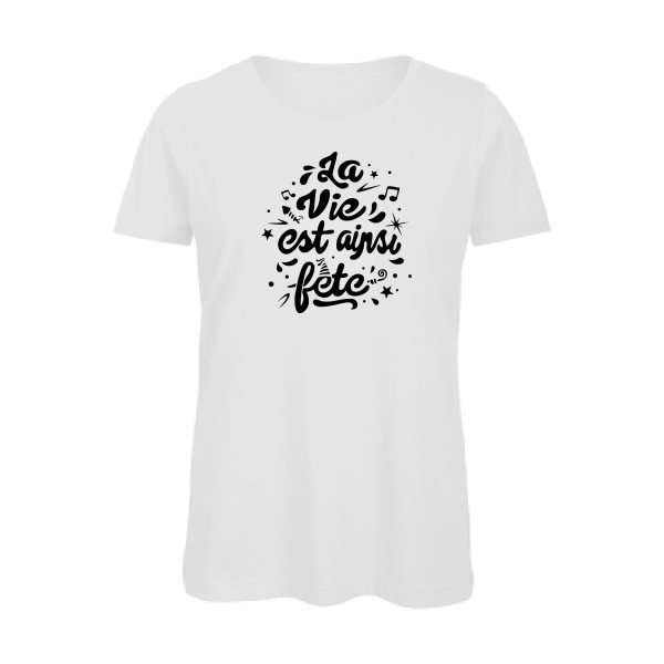 La vie est ainsi fête - Vêtement original - Modèle B&C - Inspire T/women - Thème tee shirt original -