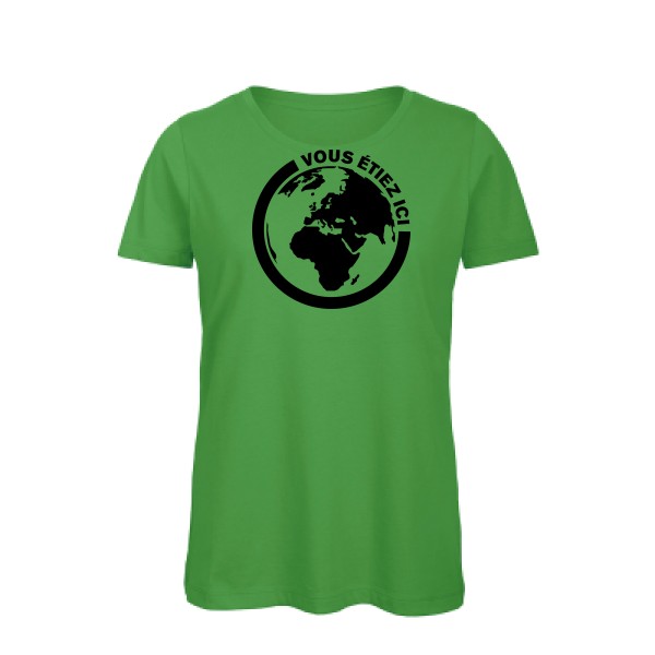 Ici - T-shirt femme bio authentique pour Femme -modèle B&C - Inspire T/women - thème ecologie et humour -