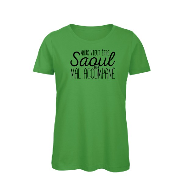 T-shirt femme bio original Femme  - Maux vieut être Saoul - 