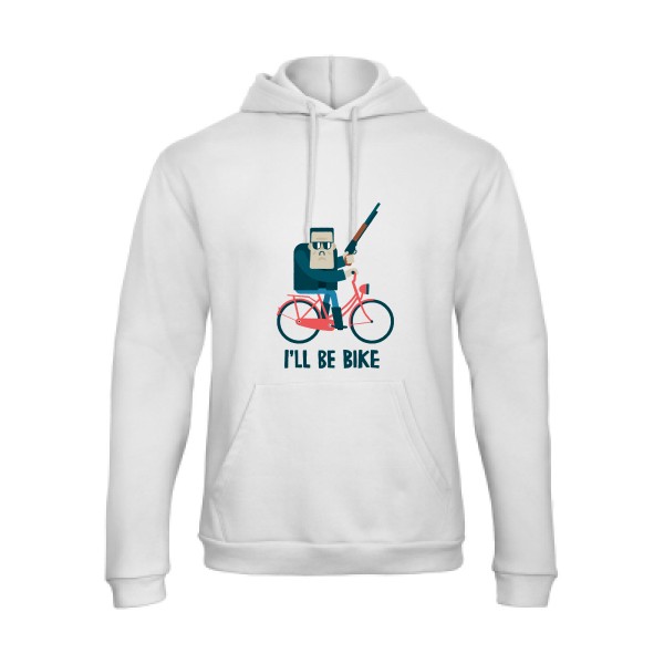 I'll be bike -Sweat capuche velo humour - Homme -B&C - Hooded Sweatshirt Unisex  -thème humour  - 