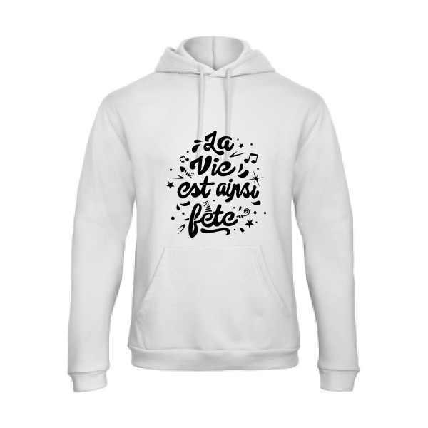 La vie est ainsi fête - Vêtement original - Modèle B&C - Hooded Sweatshirt Unisex  - Thème tee shirt original -