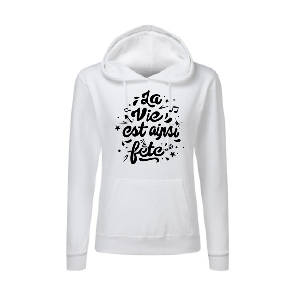 La vie est ainsi fête - Vêtement original - Modèle SG - Ladies' Hooded Sweatshirt - Thème tee shirt original -