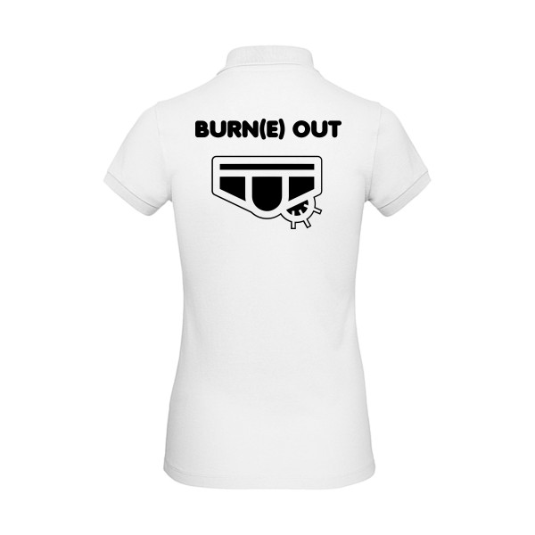Burn(e) Out - Tee shirt humoristique Femme - modèle B&C - Inspire Polo /women - thème humour potache -