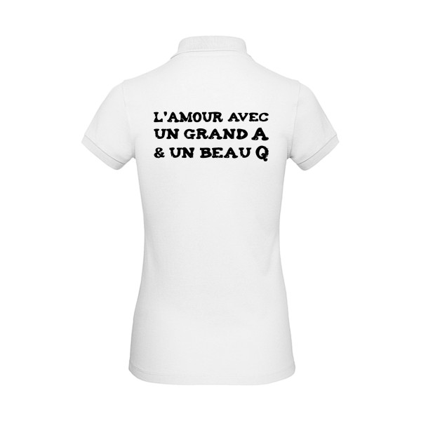 L'Amour avec un grand A et un beau Q ! - modèle B&C - Inspire Polo /women - Thème t shirt humour  -
