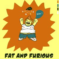 Fat and Furious