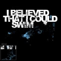 I believed that icould swim...