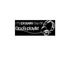 My prayers are on God's Playlist !