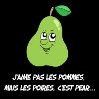 J'aime pas les pommes, mais les poires, c'est pear...