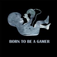 Born to be a gamer