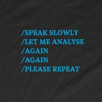 Speak slowly